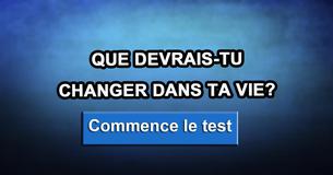Que devrais-tu changer dans ta vie?