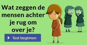 Wat zeggen de mensen achter je rug om over je?