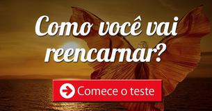 Como você vai reencarnar na próxima vida?
