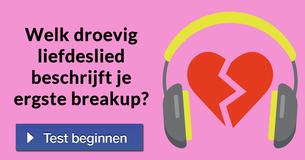 Welk droevig liefdeslied beschrijft je ergste breakup?
