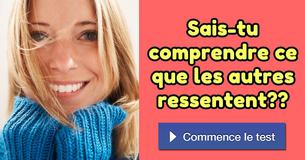 Sais-tu comprendre ce que les autres ressentent ?