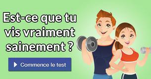 Est-ce que tu vis vraiment sainement ?