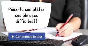 Peux-tu compléter ces phrases difficiles ?