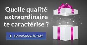 Quelle qualité extraordinaire te caractérise ?