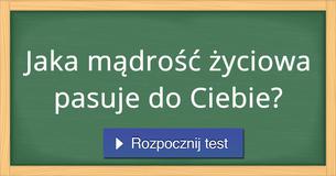 Jaka mądrość życiowa pasuje do Ciebie?