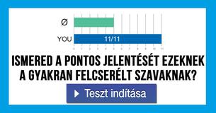 Ismered a pontos jelentését ezeknek a gyakran felcserélt szavaknak? 