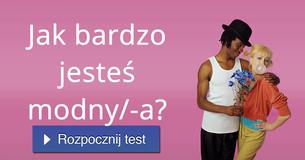 Jak bardzo jesteś modny/-a?