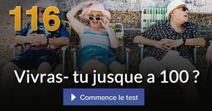 Vivras- tu jusque a 100 ?