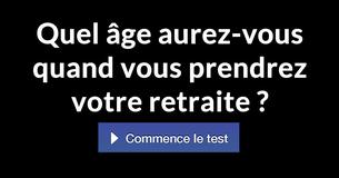 Quel âge aurez-vous quand vous prendrez votre retraite ?