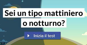 Sei un tipo mattiniero o notturno? 