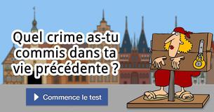 Quel crime as-tu commis dans ta vie précédente ?