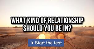 What kind of relationship should you be in?