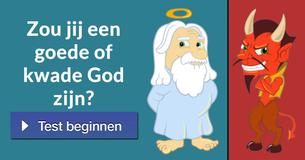 Zou jij een goede of kwade God zijn?