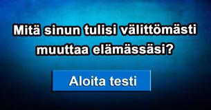 Mitä sinun tulisi välittömästi muuttaa elämässäsi?