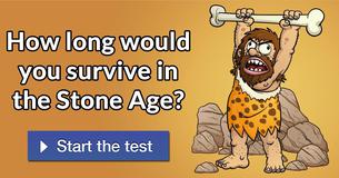 How long would you survive in the Stone Age?