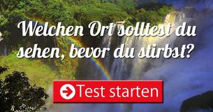 Welchen Ort solltest du sehen, bevor du stirbst?