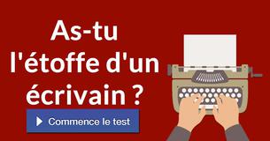 As-tu l'étoffe d'un écrivain ?