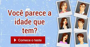 Você parece a idade que tem?