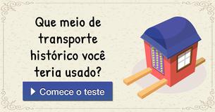 Que meio de transporte histórico você teria usado?
