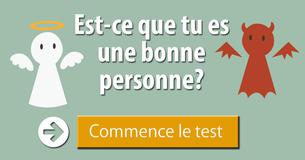 Est-ce que tu es une bonne personne?