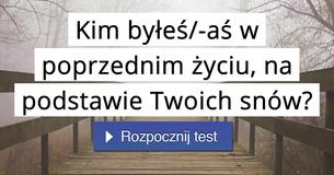 Kim byłeś/-aś w poprzednim życiu, na podstawie Twoich snów?