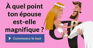 À quel point ton épouse est-elle magnifique ?