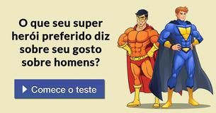 O que seu super herói preferido diz sobre seu gosto sobre homens?