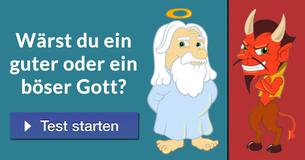 Wärst du ein guter oder ein böser Gott? 
