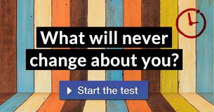 What will never change about you?