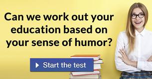 Can we work out your education based on your sense of humor? 