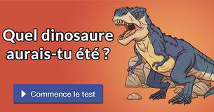 Quel dinosaure aurais-tu été ?