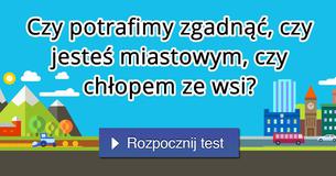 Czy potrafimy zgadnąć, czy jesteś miastowym, czy chłopem ze wsi?