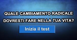 Quale cambiamento radicale dovresti fare nella tua vita?