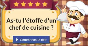 As-tu l'étoffe d'un chef de cuisine ?
