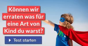Können wir erraten was für eine Art von Kind du warst? 