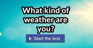 What kind of weather are you?