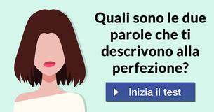 Quali sono le due parole che ti descrivono alla perfezione?
