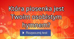 Która piosenka jest Twoim osobistym hymnem?