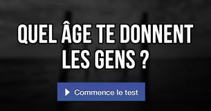 Quel âge te donnent faussement les gens ?