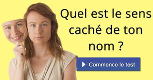Quel est le sens caché de ton nom ?