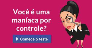 Você é uma maníaca por controle?