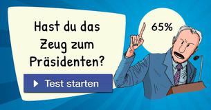 Hast du das Zeug zum Präsidenten?