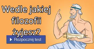 Wedle jakiej filozofii żyjesz?