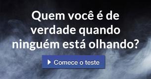 Quem você é de verdade quando ninguém está olhando?