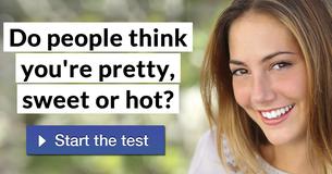Do people think you're pretty, sweet or hot?