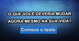 O que você deveria mudar agora mesmo na sua vida?