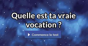 Quelle est ta vraie vocation ?
