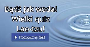 Bądź jak woda! Wielki quiz Lao-tzu!