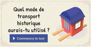 Quel mode de transport historique aurais-tu utilisé ?