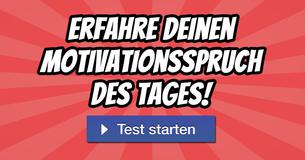 Erfahre Deinen Motivationsspruch des Tages!